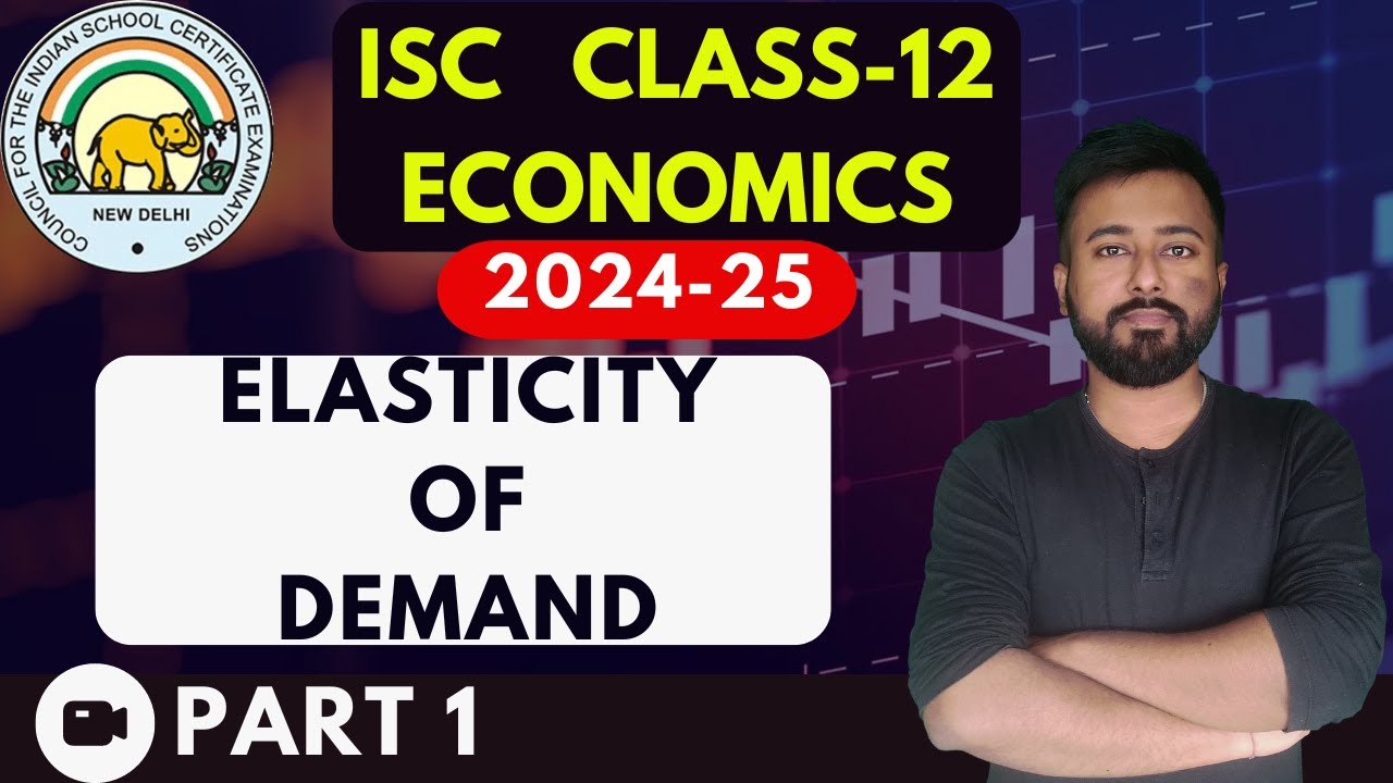Elasticity of Demand - Part 1 | [ISC ECONOMICS Class 12]  | ISC EXAMS 2025