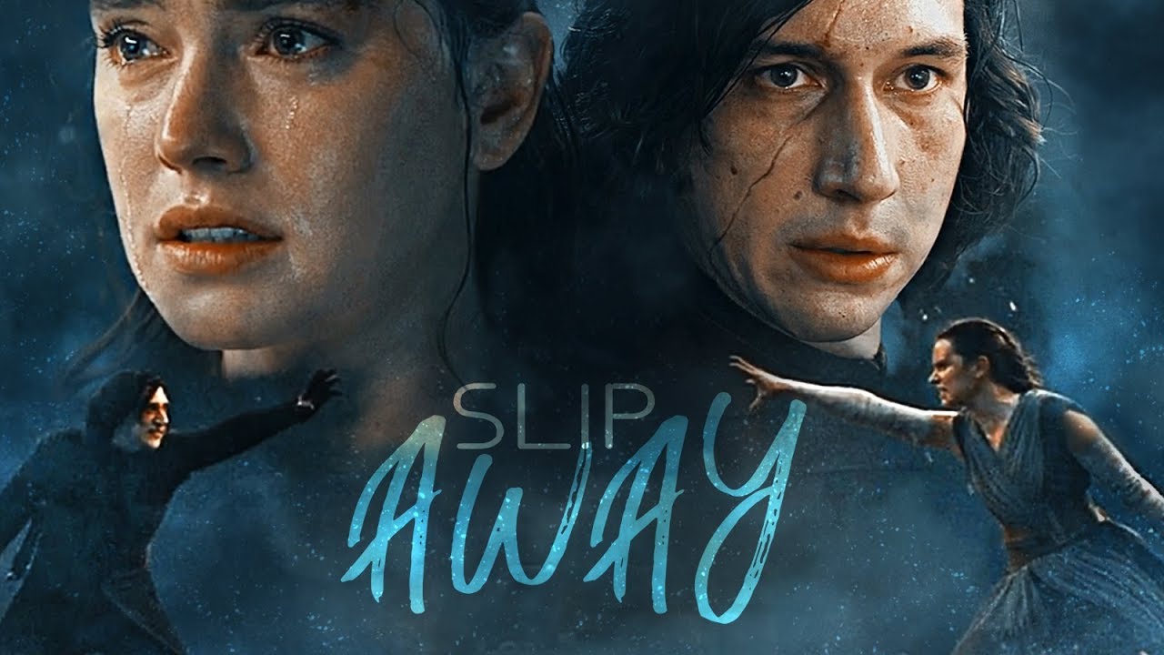 Kylo & Rey || Slip Away [The Rise Of Skywalker]  (7+1 OTP)