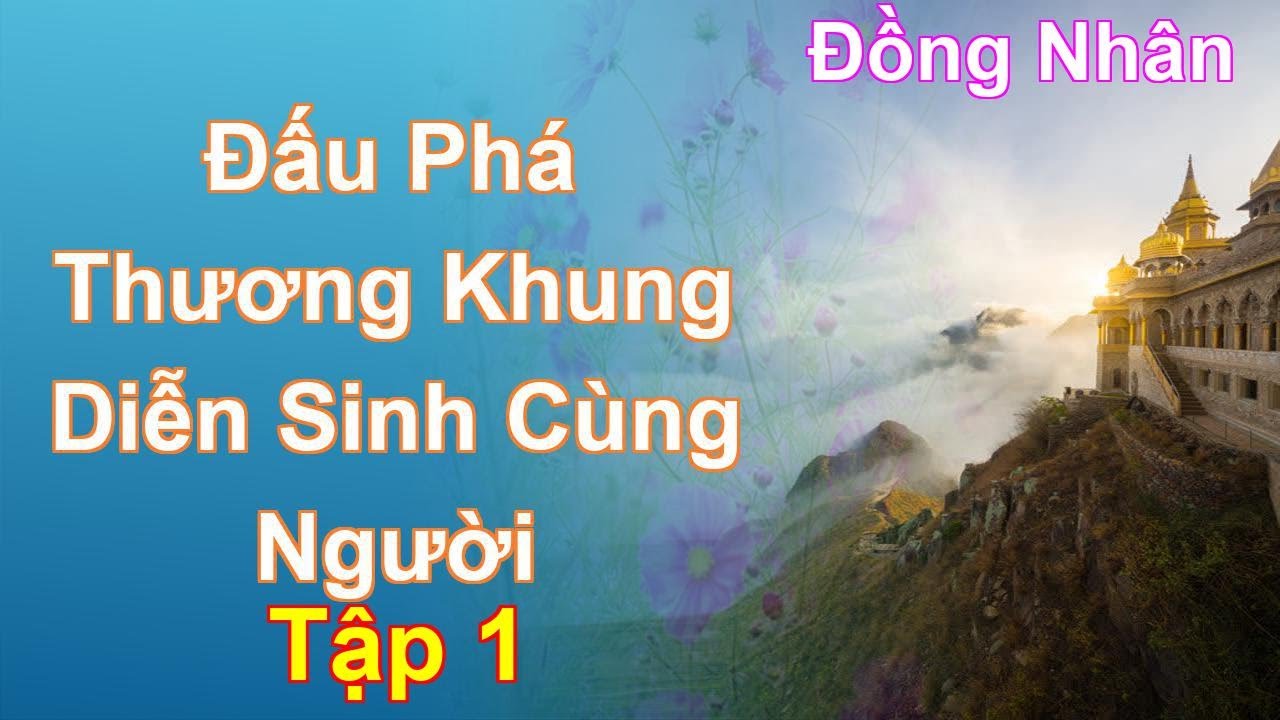 Đấu Phá Thương Khung Diễn Sinh Cùng Người Tập 1: Chương 1 Tới 71 - Đồng Nhân