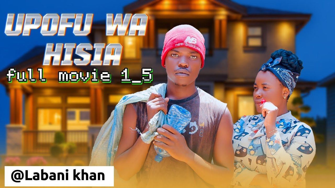 UPOFU WA HISIA🌹 1-5 FULL EPISODE#LABANIKHAN