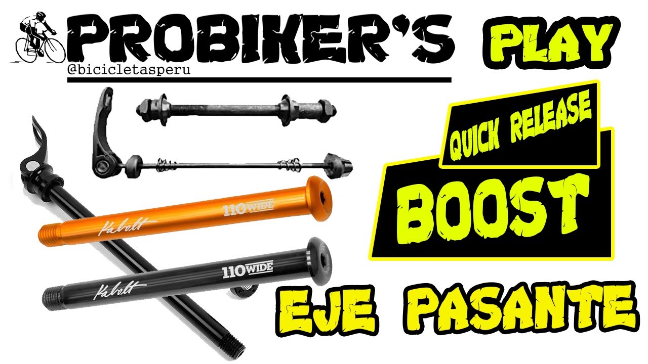 VARIEDAD DE EJES, Quick Release, eje pasante, eje boost, nota probikers play, ejes para MTB.