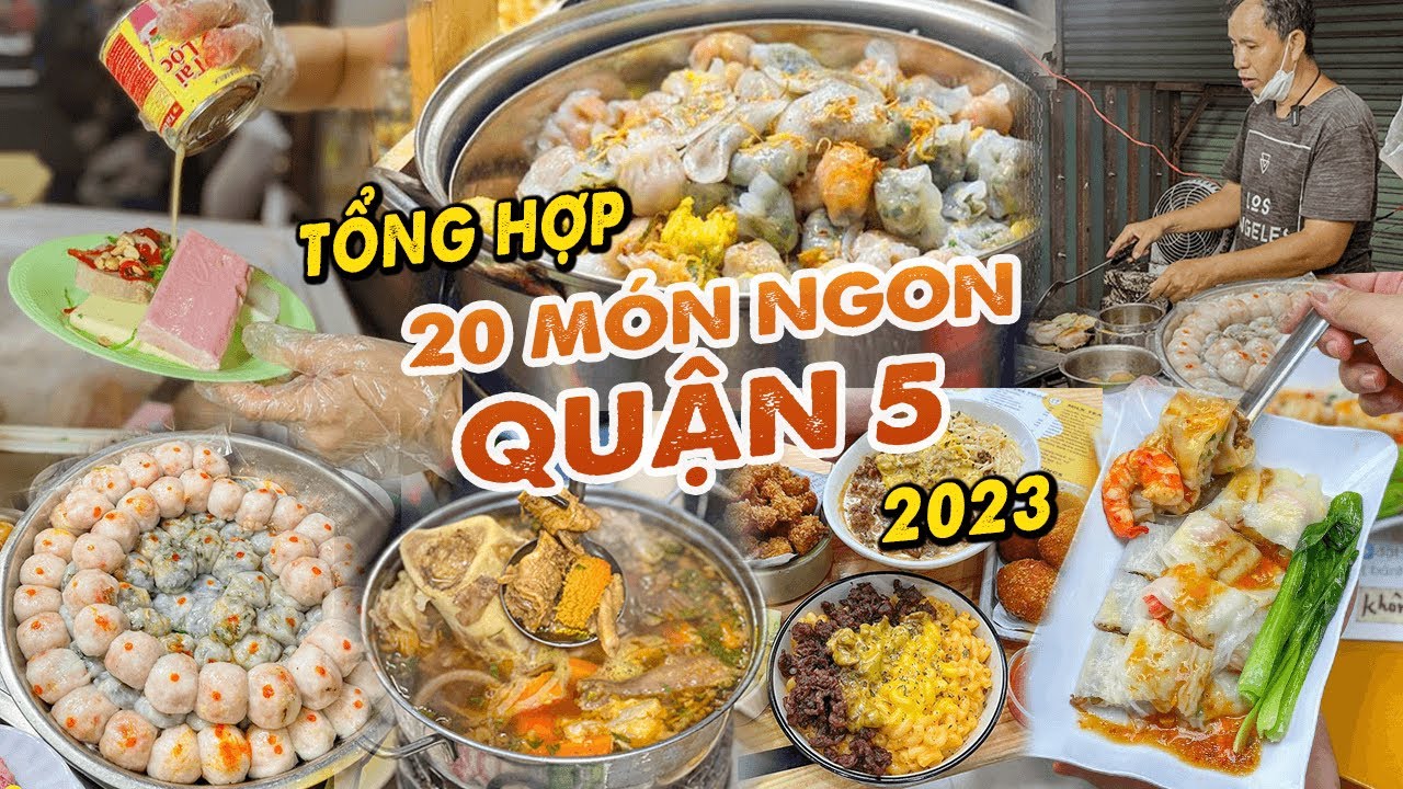 Tổng hợp 20 MÓN NGON NHẤT QUẬN 5 năm 2023 không phải ai cũng biết | Địa điểm ăn uống