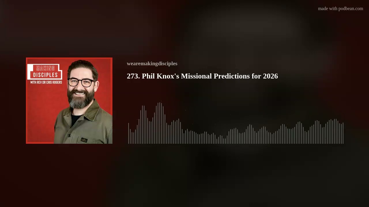 273. Phil Knox's Missional Predictions for 2026