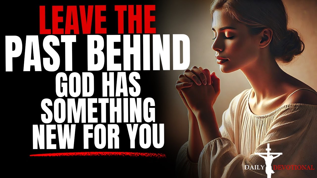 GOD IS PREPARING SOMETHING NEW: FORGET THE PAST AND HAVE FAITH! (Christian Motivation)