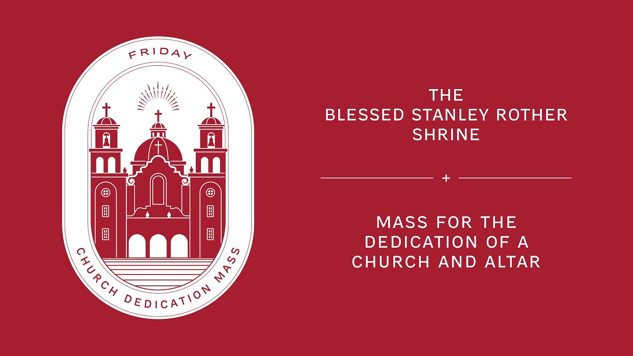 Mass for the Dedication of a Church and Altar at the Blessed Stanley Rother Shrine