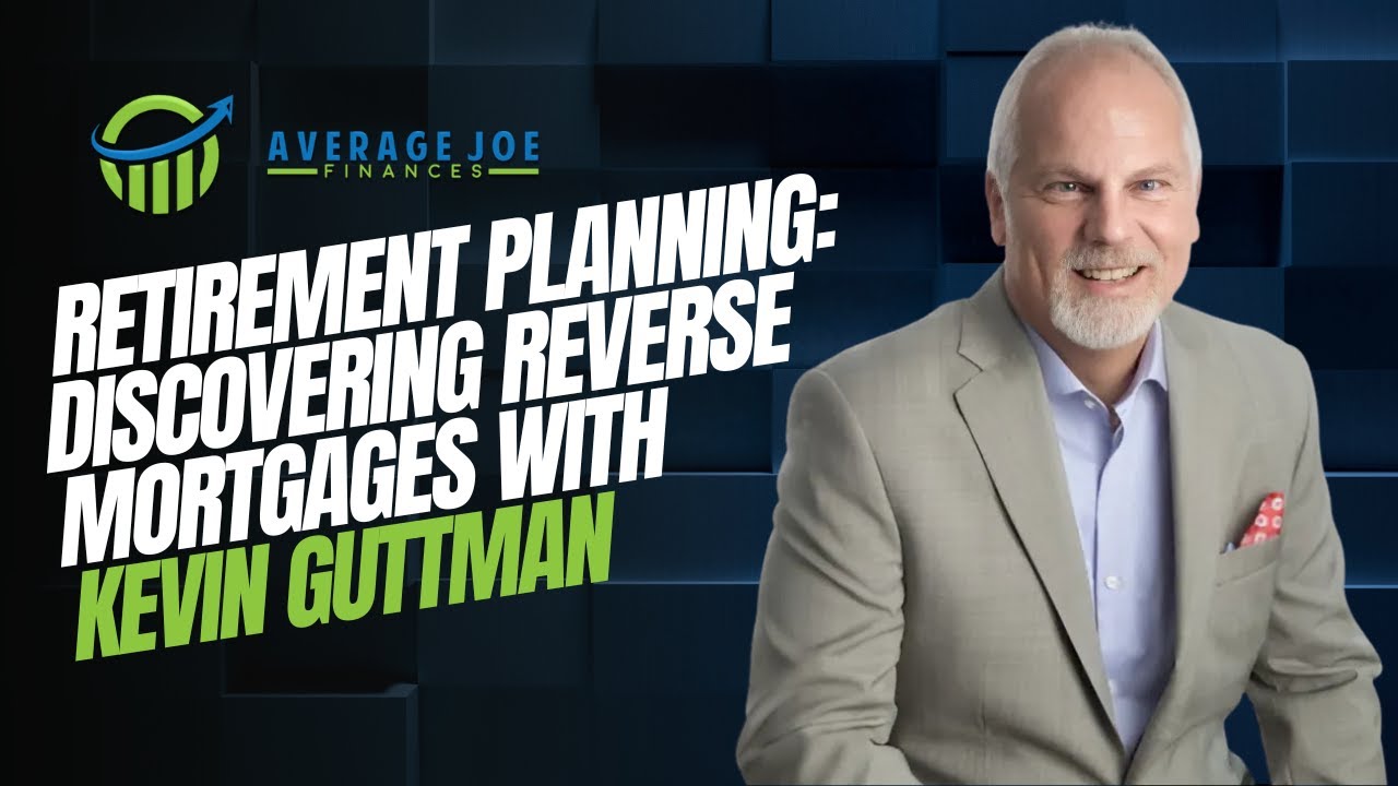 295. Retirement Planning: Discovering Reverse Mortgages with Kevin Guttman