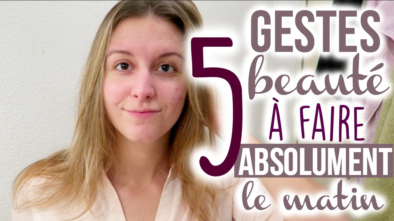 5 Gestes beauté à faire le matin ● Agathe Diary