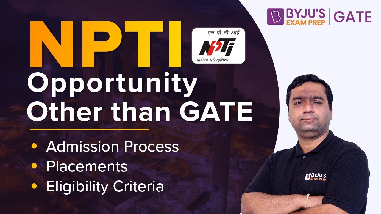 Возможности трудоустройства в NPTI помимо экзамена GATE | Процесс приема | Трудоустройство | Крит...