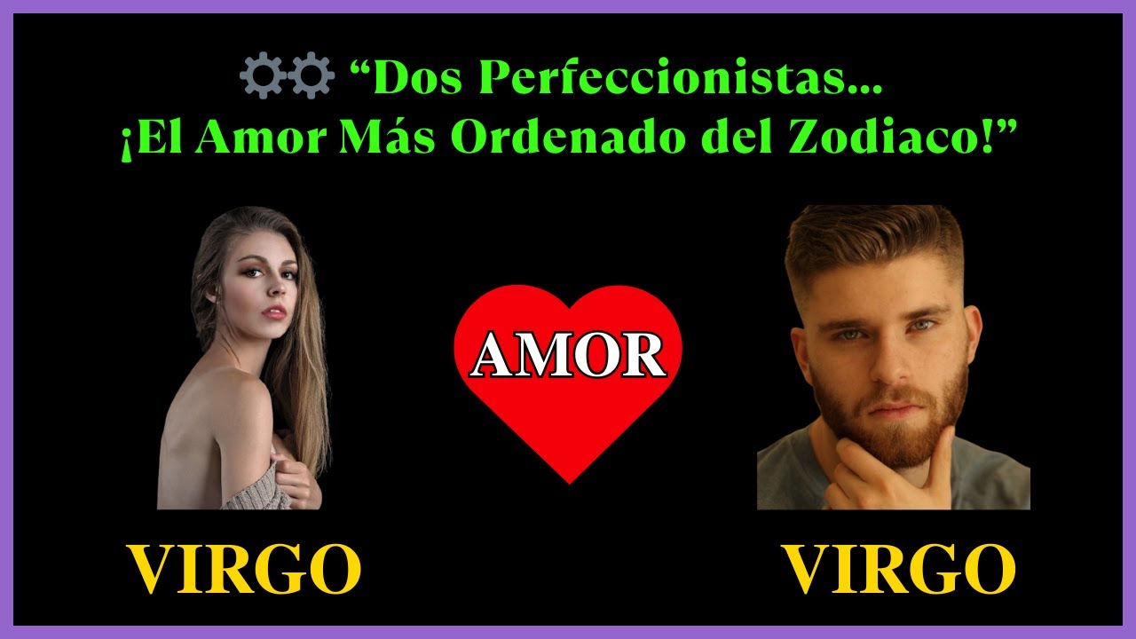 ¿AMOR PERFECTO O CHOQUE INEVITABLE? VIRGO MUJER Y VIRGO HOMBRE - ¿AMOR O RUTINA? ✨🔥