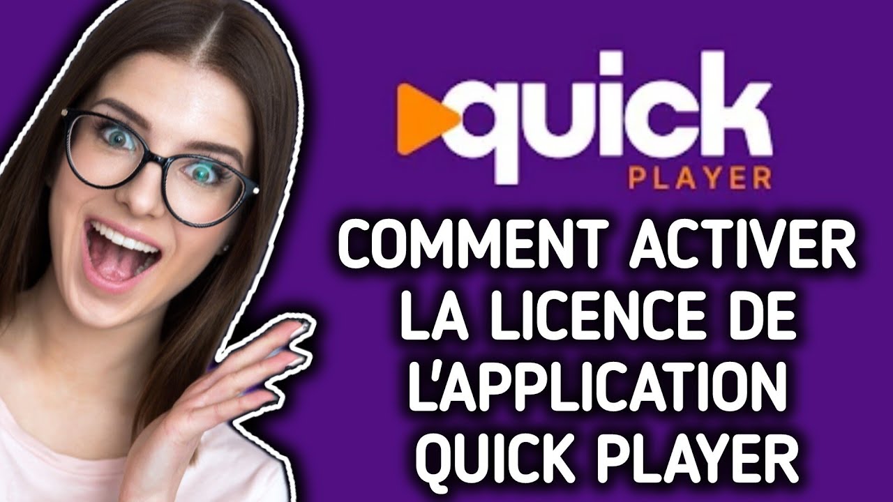 Comment activer la licence de l'application Quick Player