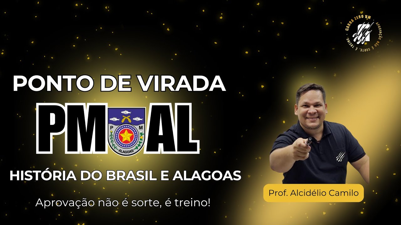 PONTO DE VIRADA PMAL - HISTÓRIA DO BRASIL E ALAGOAS - QUESTÕES - PROF ALCIDÉLIO CAMILO