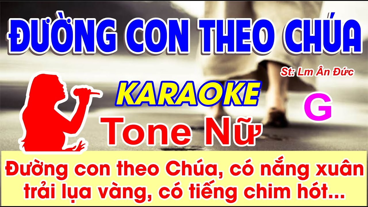 Đường Con Theo Chúa Karaoke Tone Nữ - (St: Lm Ân Đức) - Đường con theo Chúa có nắng xuân...