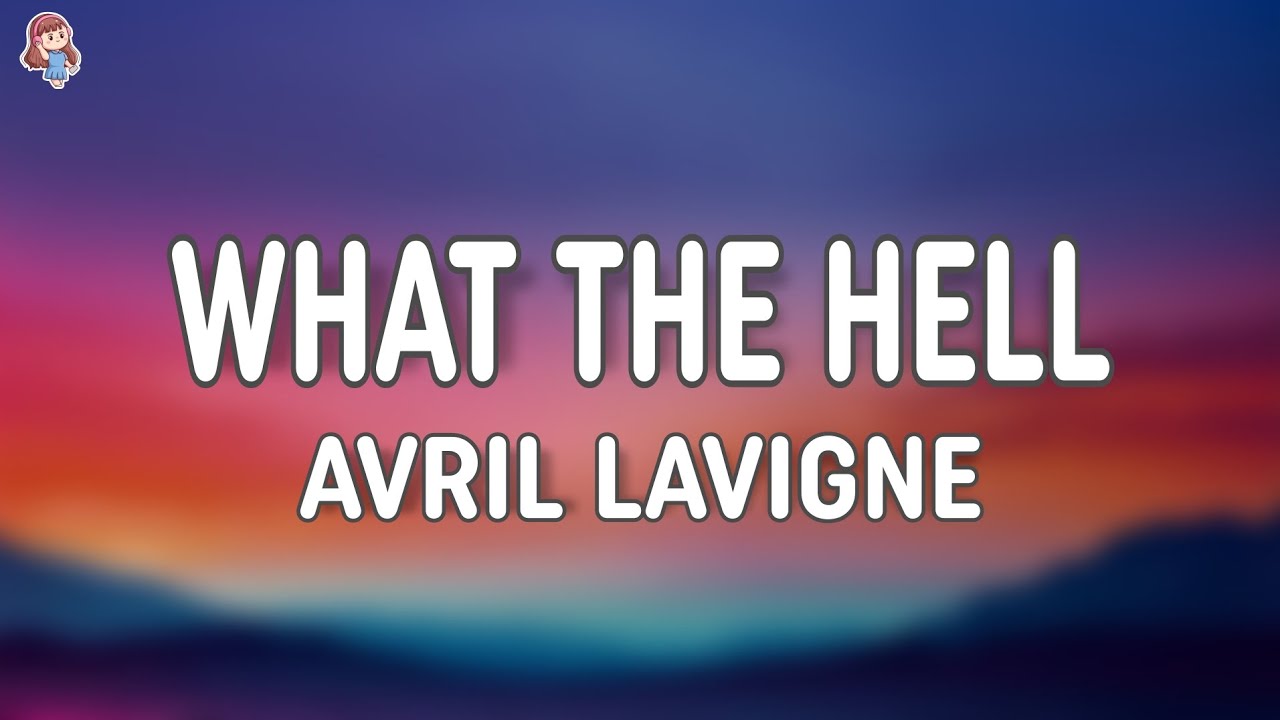 Avril Lavigne &ndash; What The Hell (Lyrics)