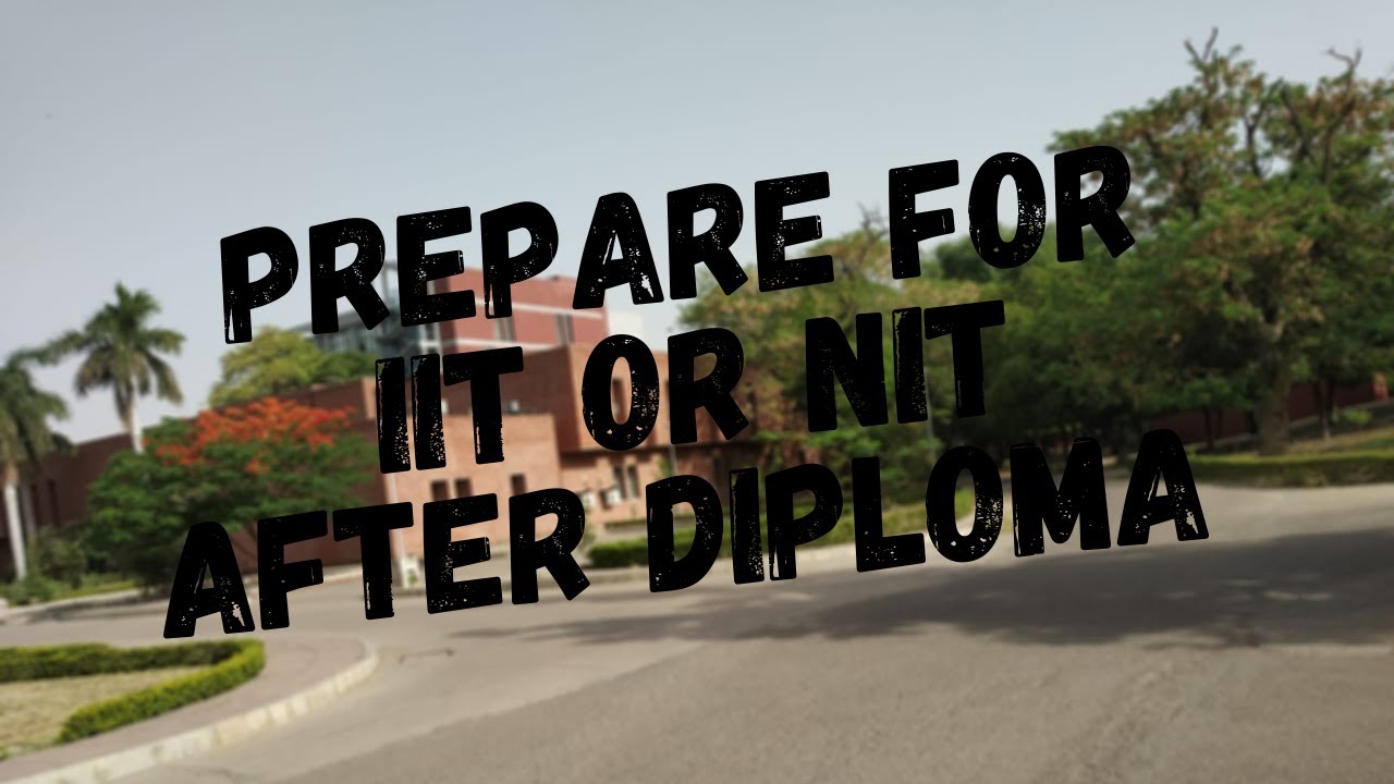 How to prepare for admission in IIT or NIT after diploma???