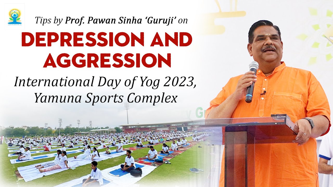 How to control Depression & Aggression by Prof. Pawan Sinha Guruji | International Day of Yog 2023