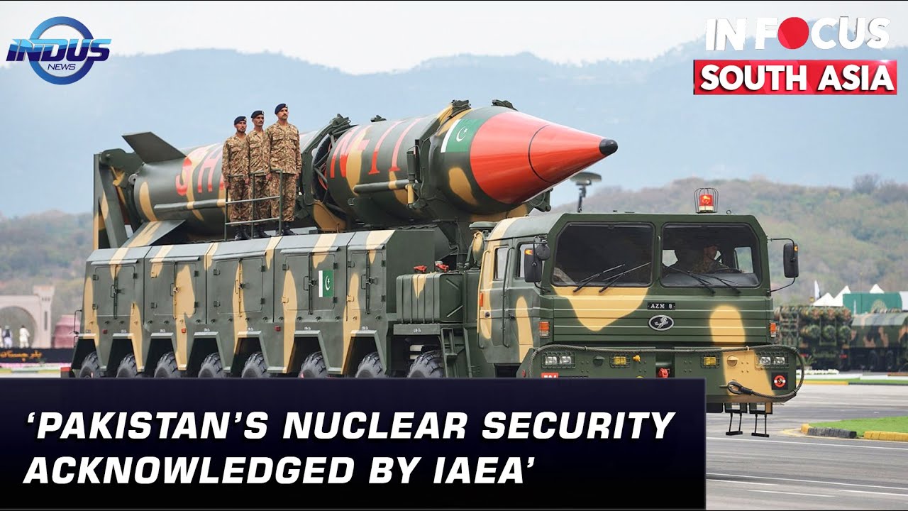 &lsquo;Pakistan&rsquo;s nuclear security acknowledged by IAEA&rsquo; | In Focus South Asia | Indus News