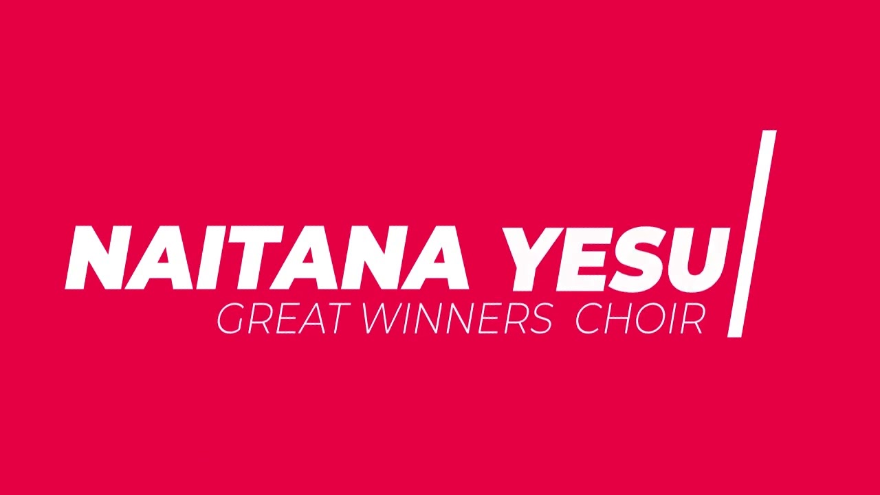 GREAT WINNERS CHOIR  NAITANA YESU