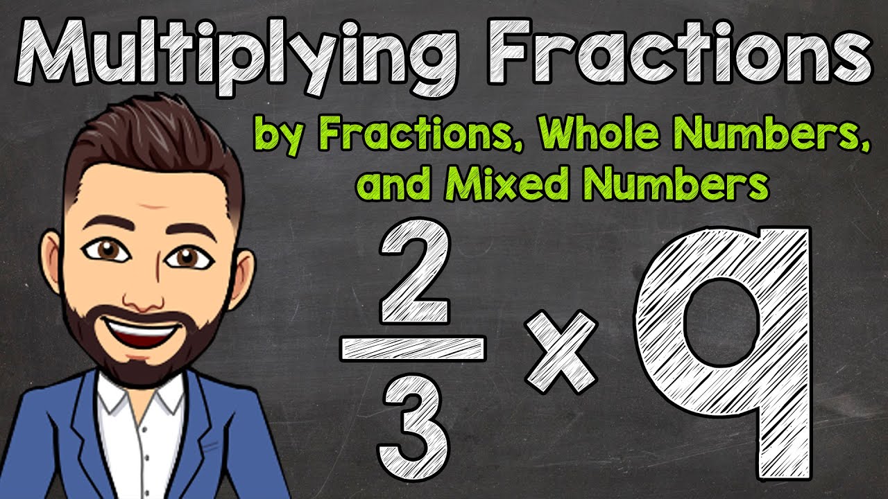 Multiplying Fractions by Fractions, Whole Numbers, and Mixed Numbers | Math with Mr. J