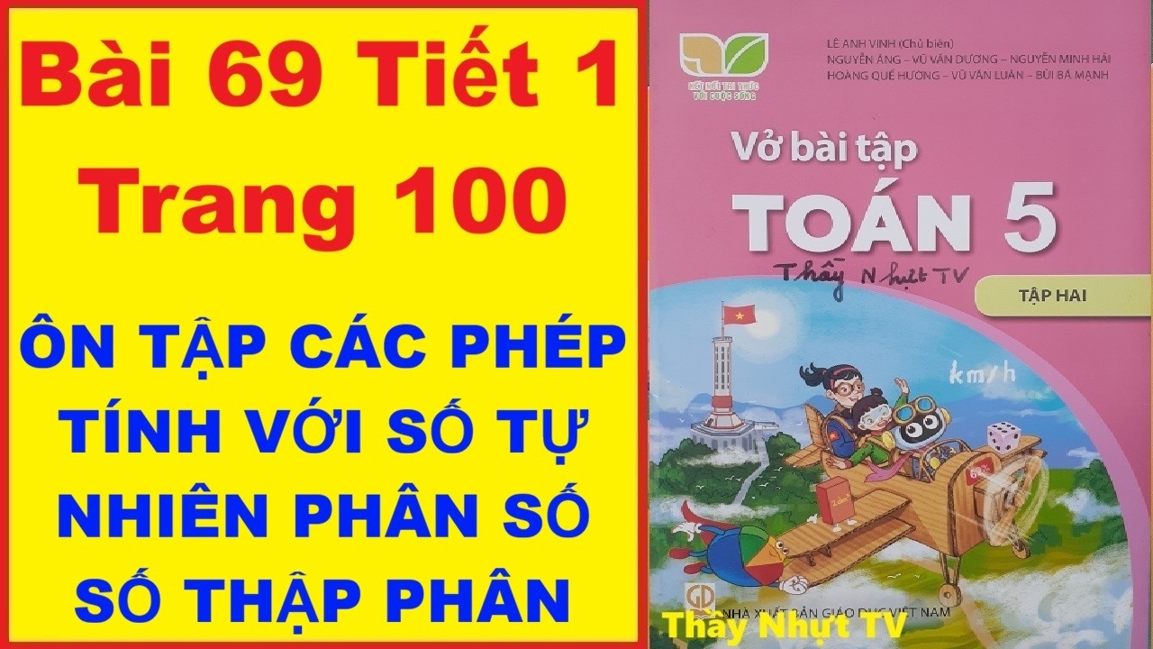 TOÁN LỚP 5 VỞ BÀI TẬP 2 Bài 69 Tiết 1 - ÔN TẬP CÁC PHÉP TÍNH VỚI SỐ TỰ NHIÊN PHÂN SỐ SỐ THẬP PHÂN