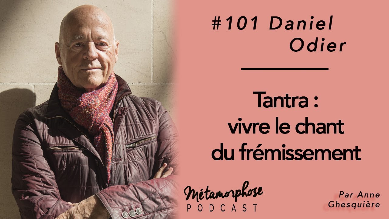 #101 Daniel Odier : Tantra, vivre le chant du frémissement