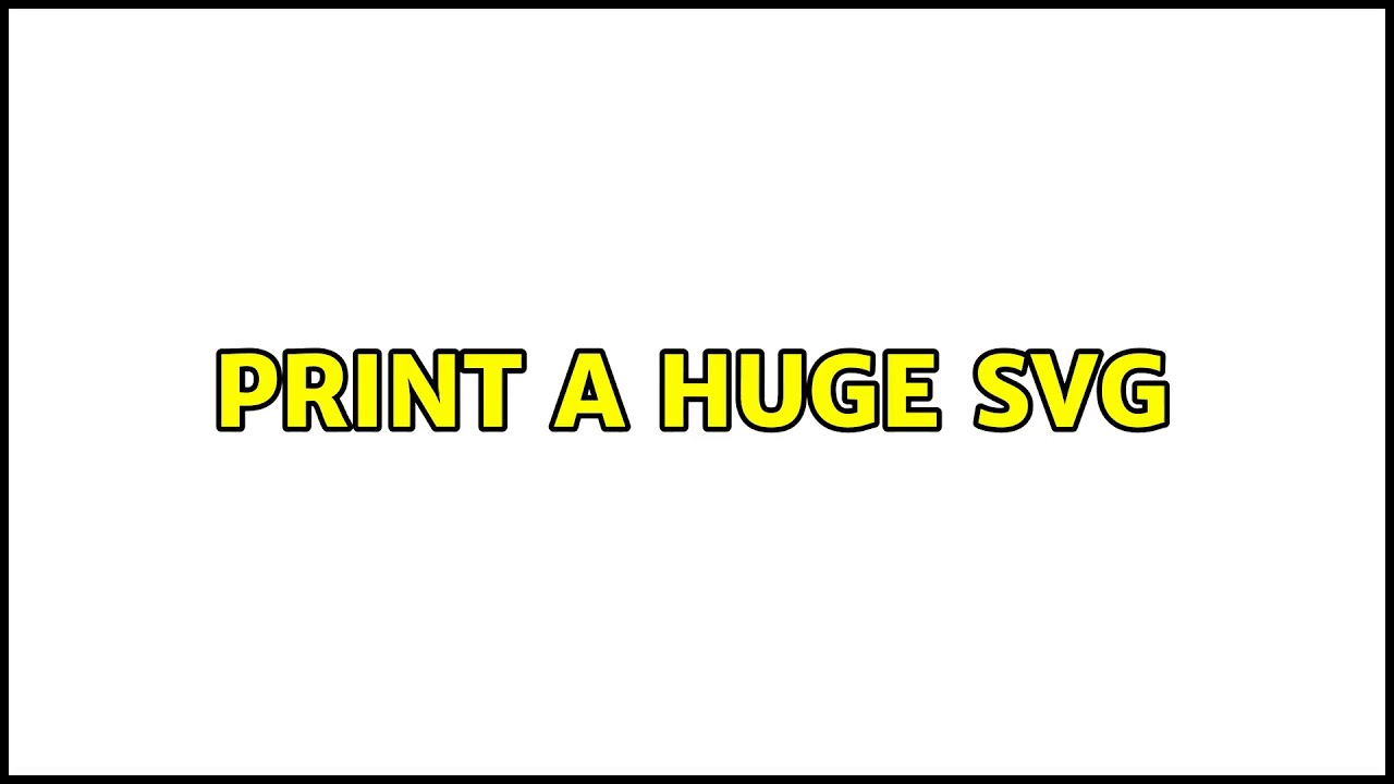 Print a huge SVG (8 Solutions!!)