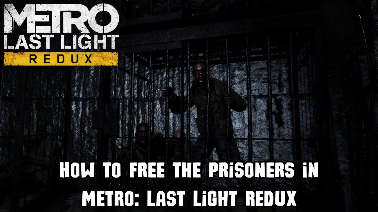 How to Free the Prisoners in Metro: Last Light Redux - Freedom! Achievement/Trophy | Gameplay Guide