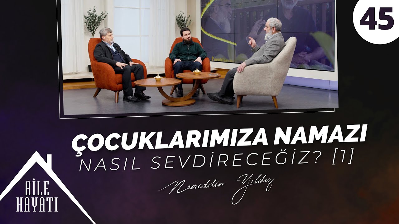 Çocuklarımıza Namazı Nasıl Sevdireceğiz? [1] | Aile Hayatı | 45. Bölüm | Nureddin Yıldız