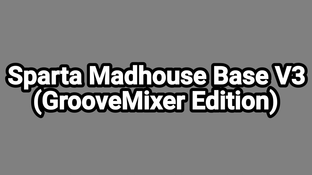 Sparta Madhouse Base V3 (GrooveMixer Edition)