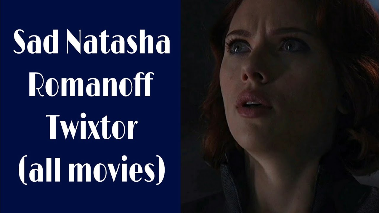 Sad Natasha Romanoff Twixtor -All Movies-