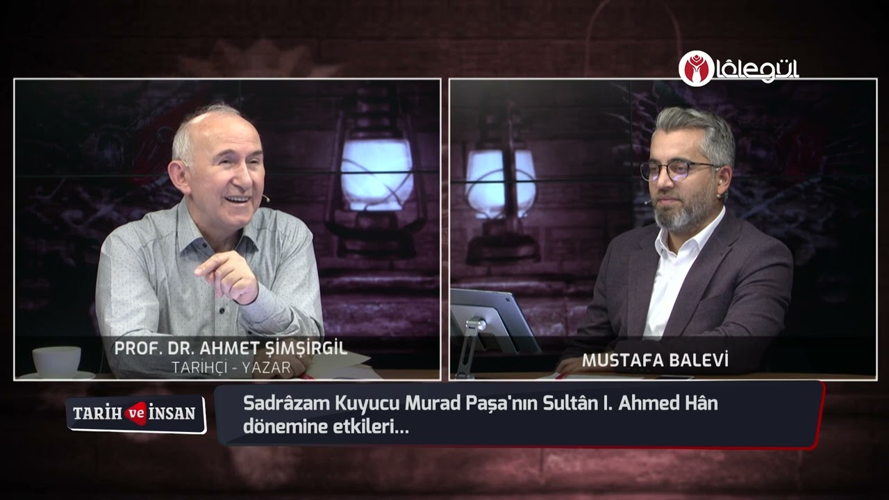 Sadrâzam Kuyucu Murad Paşa'nın Sultân I. Ahmed Hân dönemine etkileri! -  Prof. Dr. Ahmet Şimşirgil