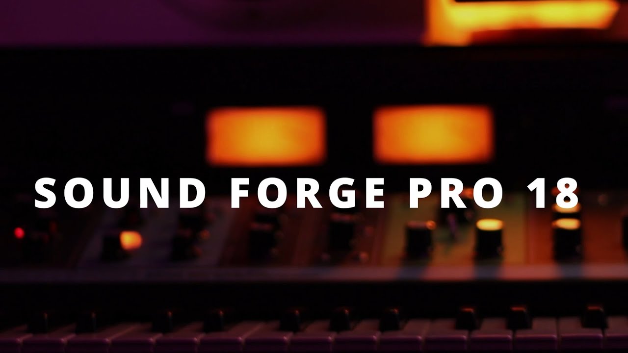 Unveiling SOUND FORGE Pro 18 features!