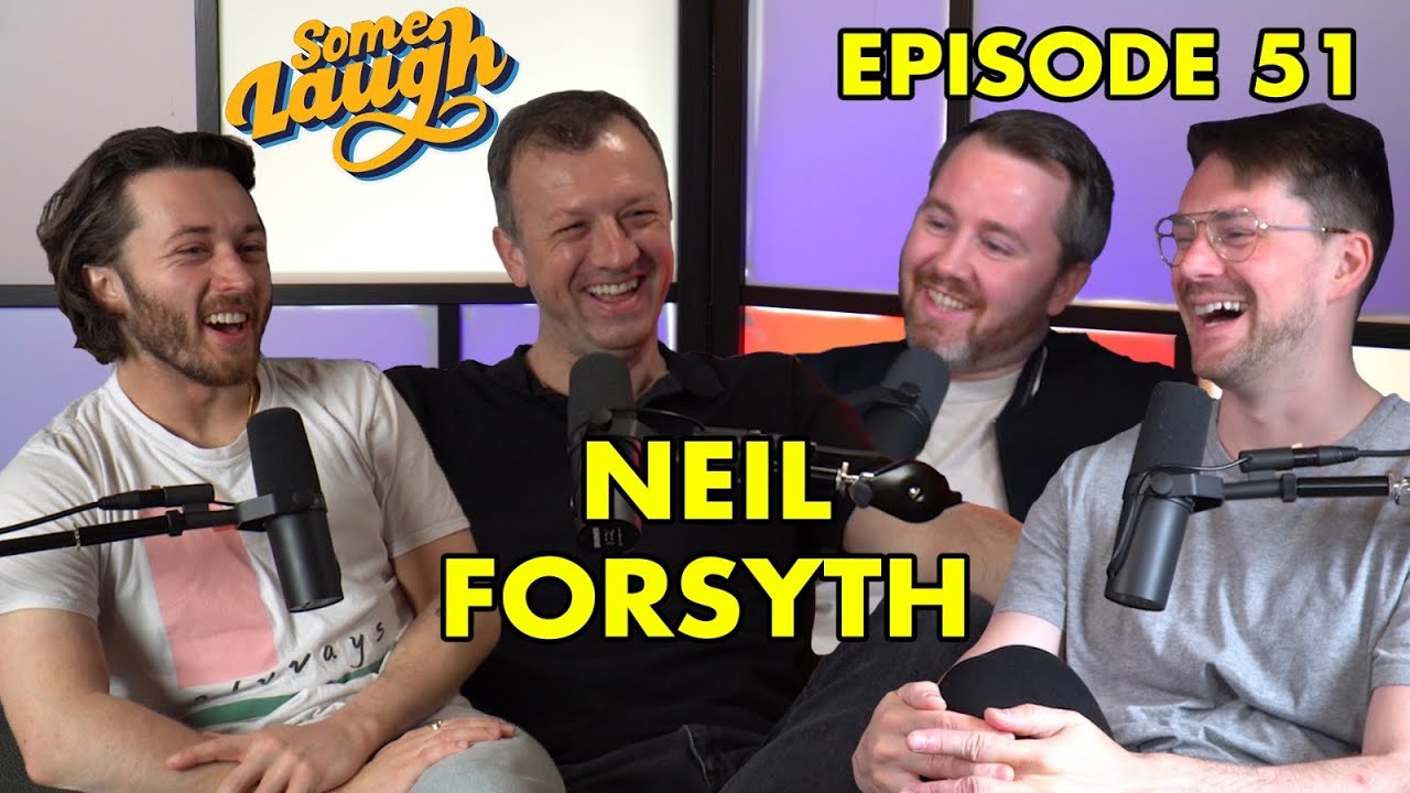 Episode 51 | Neil Forsyth | Guilt, Working with Brian Cox & Blagging Hollywood | Some Laugh Podcast