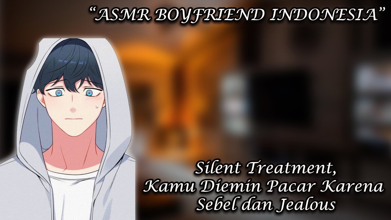 [ASMR Boyfriend Indonesia]  Pacar Di Kasih Silent Treatment, Karena Kamu Kesal [Boyfriend Roleplay]