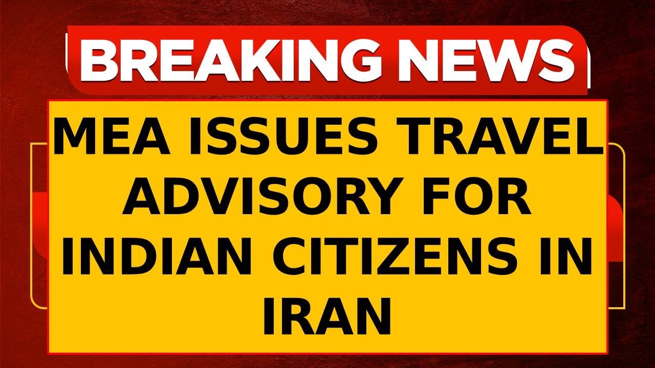 MEA Issues Travel Advisory For Indian Citizens In Iran, Urges Them To Avoid Non-Essential...