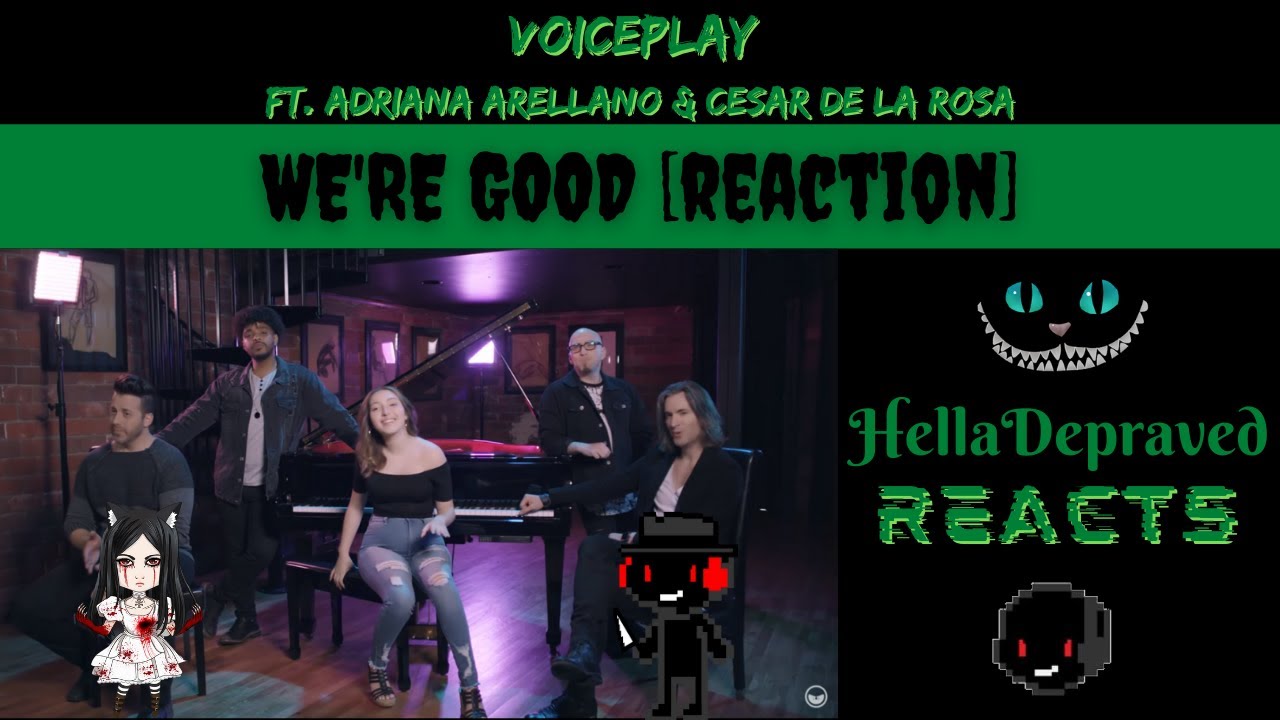 VoicePlay Ft. Adriana Arellano & Cesar De La Rosa - We're Good [REACTION]