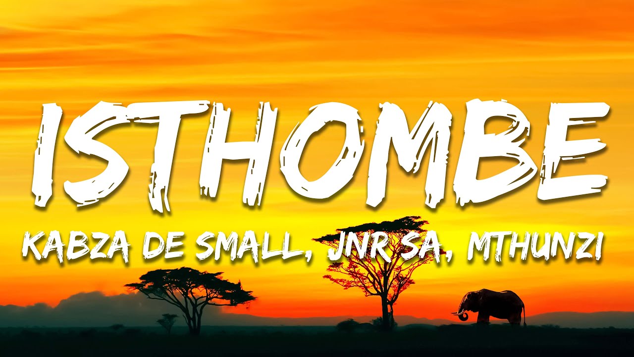 Kabza De Small, Jnr SA, Mthunzi, Young Stunna - Isthombe ft. Mthunzi & Young Stunna (Lyrics)