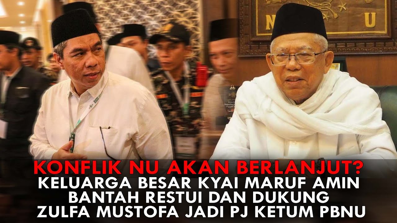 KONFLIK NU AKAN BERLANJUT? KYAI MARUF AMIN BANTAH RESTUI DAN DUKUNG ZULFA MUSTOFA JADI PJ KETUM PBNU