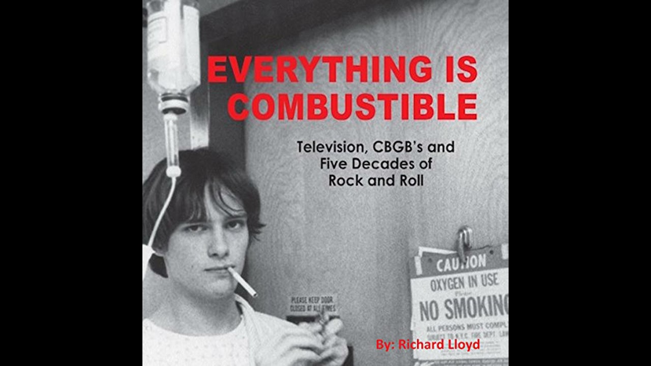 Everything Is Combustible: Television, CBGB's and Five Decades of Rock and Roll: the Memoirs of an