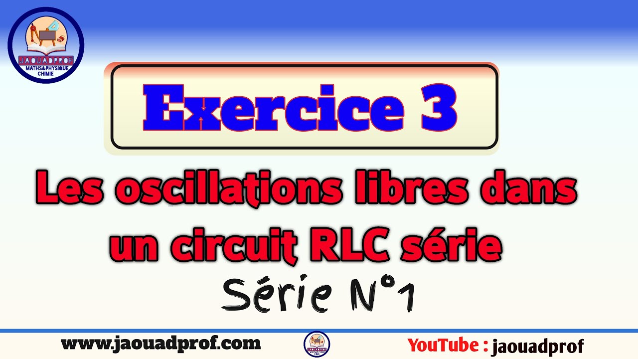 Exercice 3: les oscillations libres dans un circuit RLC série