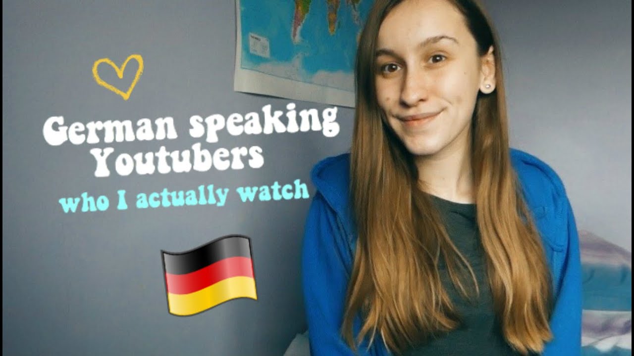 German speaking Youtubers who I watch in order to learn German