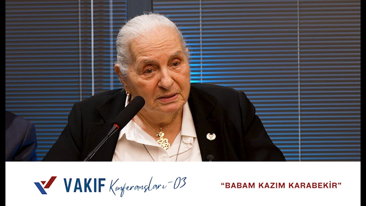 TİMSAL KARABEKİR - BABAM KAZIM KARABEKİR #VAKIFKONFERANSLARI