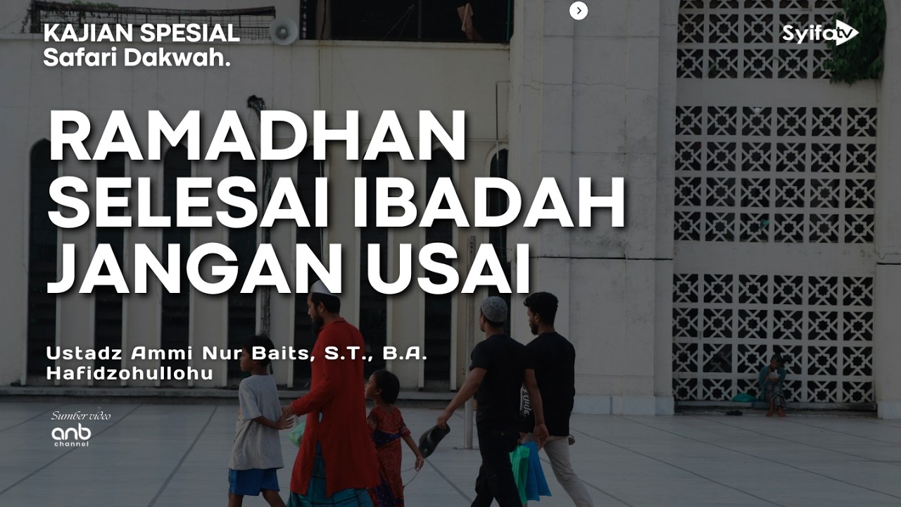 Ramadhan Selesai Ibadah Jangan Usai - Ustadz Ammi nur Batis, S.T., B.A