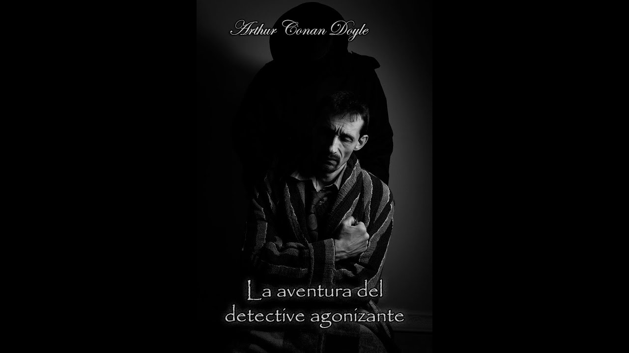 La aventura del detective agonizante (Sherlock) - Audiolibro de Arthur Conan Doyle - Narrado