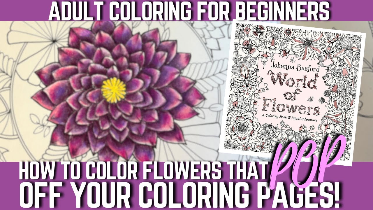 HOW TO COLOR FLOWERS THAT POP! | EASY STEP-BY-STEP TUTORIAL | ADULT COLORING FOR BEGINNERS