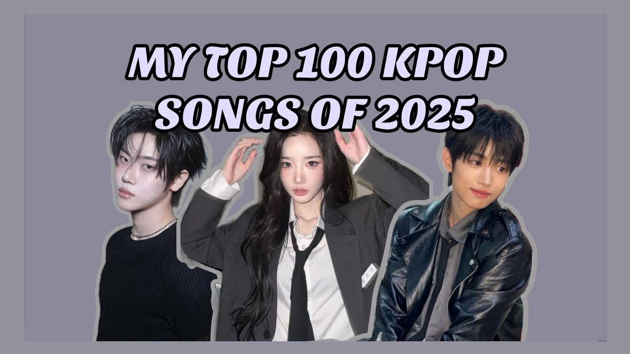 my top 100 kpop songs of 2025 | yoon ver.