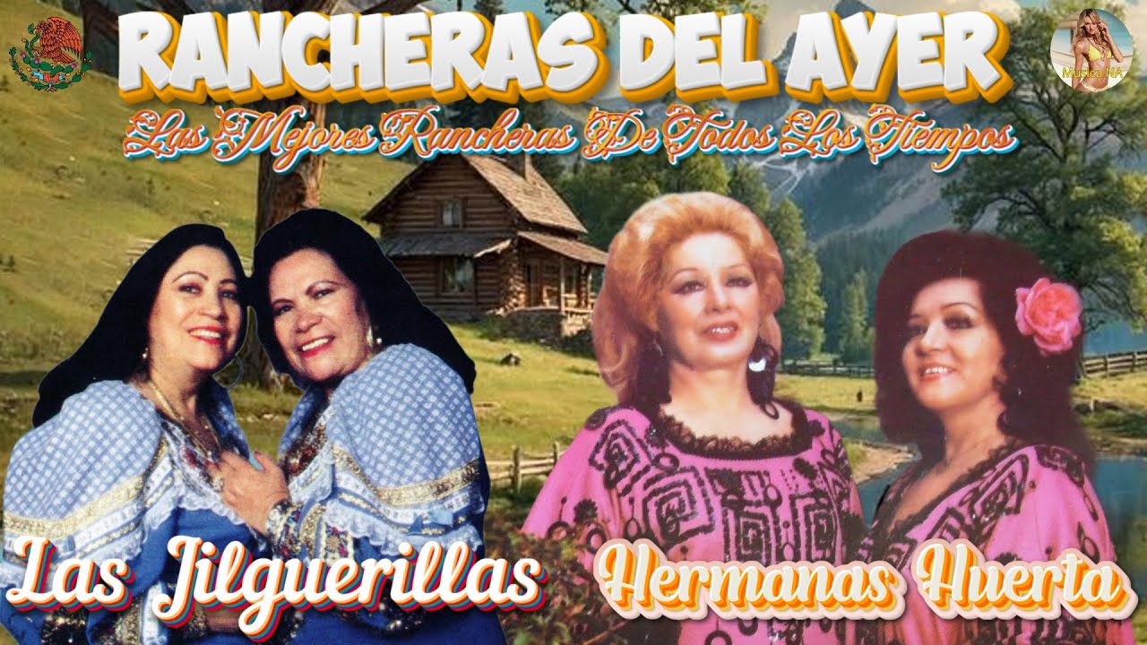 LAS HERMANAS HUERTA Y LAS JILGUERILLAS FRENTE A FRENTE MIX 30 EXITOS PEGADITOS - RANCHERAS CLASICAS