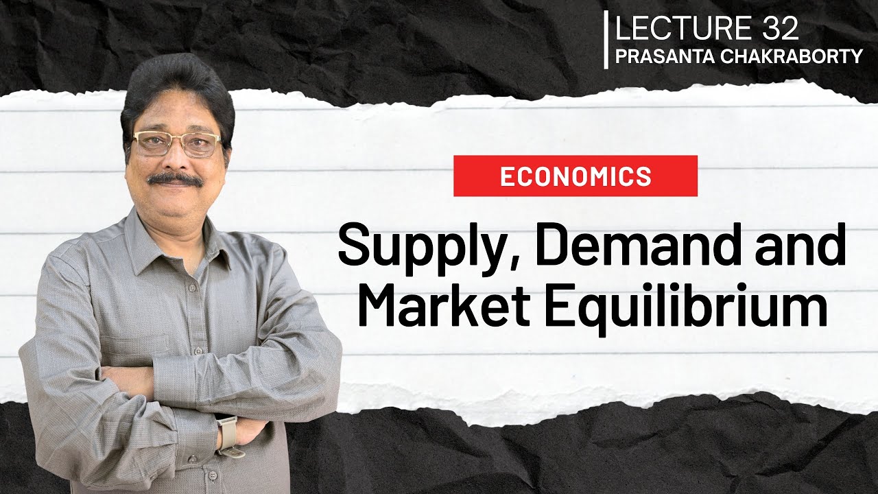 Lecture 32 | Supply - Demand & Market Equilibrium | যোগান চাহিদা ও বাজারের ভারসাম্য