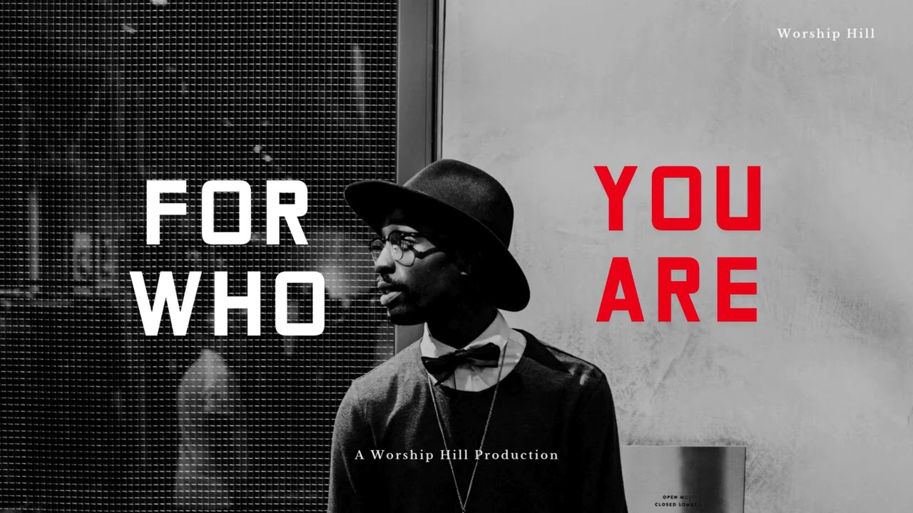 FOR WHO YOU ARE - A Pure Worship Song of Praise | Worship Hill