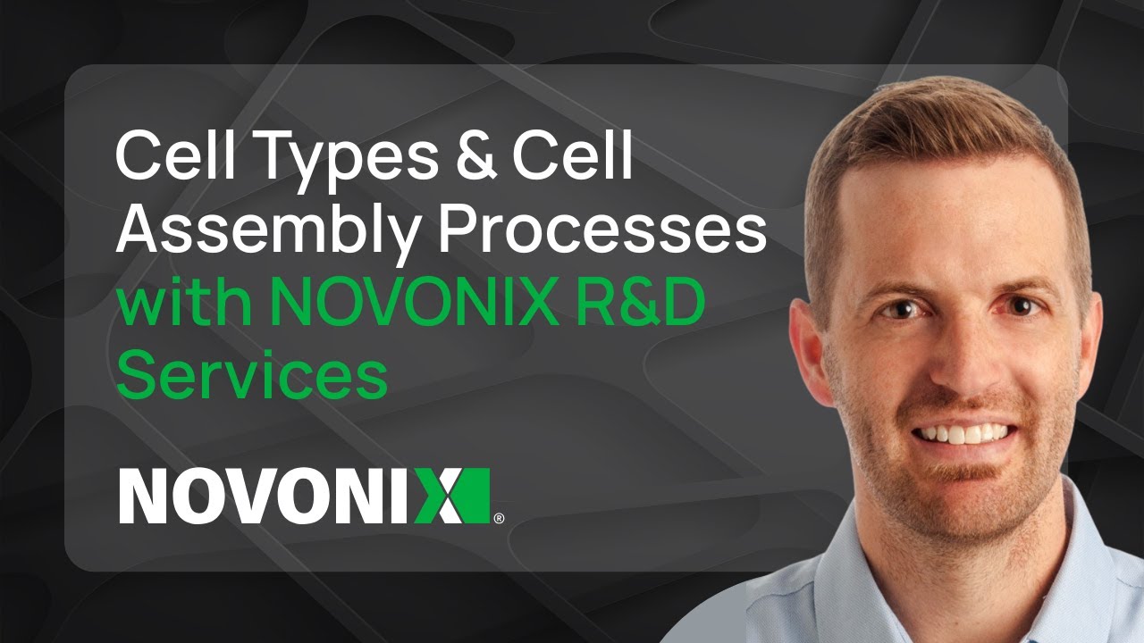 Cell Types and Cell Assembly Processes with NOVONIX R&D Services