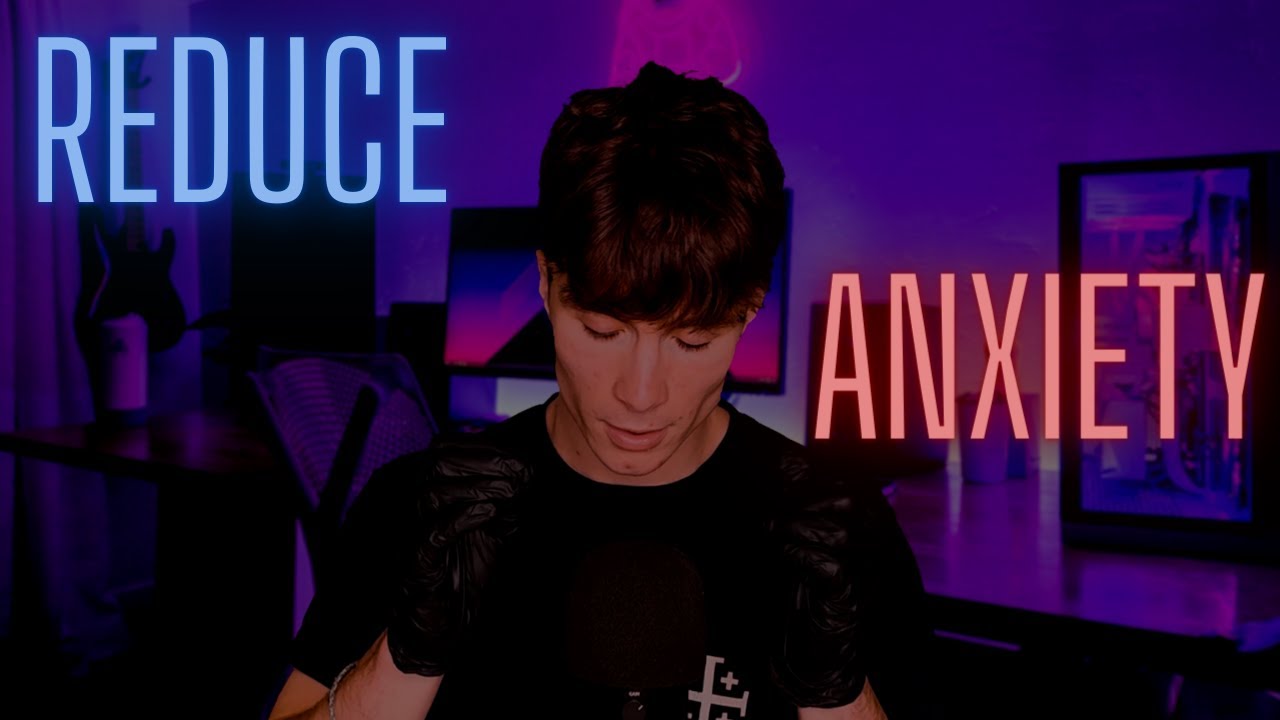 😌 ASMR TO REDUCE YOUR ANXIETY 😌